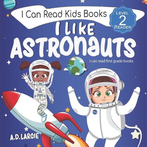 Kids Read Daily Level 2: First Grade Boo I Like Astronauts: Astronaut book for girls: Kids space book level 2, Book 3, (Paperback)