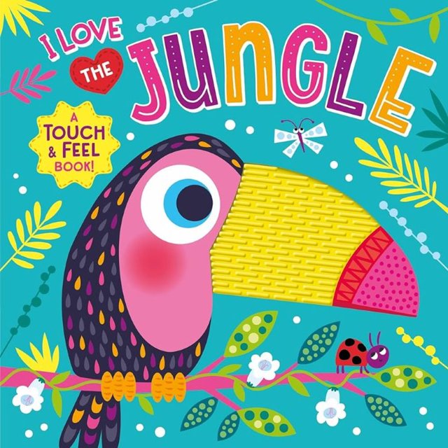 Libro I Love The Jungle: A Touch & Feel Tapa Dura, Autor Kidsbooks Publishing, Editorial Kidsbooks Publishing