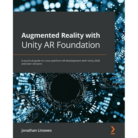 Augmented Reality with Unity AR Foundation: A practical guide to cross-platform AR development with Unity 2020 and later, (Paperback)
