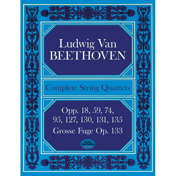 Dover Chamber Music Scores Complete String Quartets: Opp.18, 59, 74, 95, 127, 130, 131, 135, Grosse Fugue Op. 133, (Paperback)
