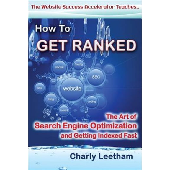 Pre-Owned How To Get Ranked: The Art of Search Engine Optimization and Getting Indexed Fast (Paperback) by Charly Leetham