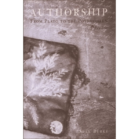 Authorship: From Plato to the Postmodern: A Reader, (Paperback)