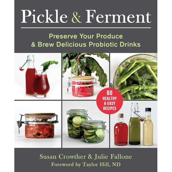 Pre-Owned Pickle & Ferment: Preserve Your Produce & Brew Delicious Probiotic Drinks (Paperback) 1510775757 9781510775756