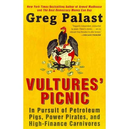 Vultures' Picnic: In Pursuit of Petroleum Pigs, Power Pirates, and High-Finance Carnivores