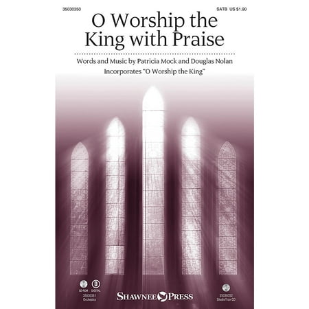 - Shawnee Press O Worship the King with Praise ORCHESTRA ACCOMPANIMENT Composed by Patricia Mock