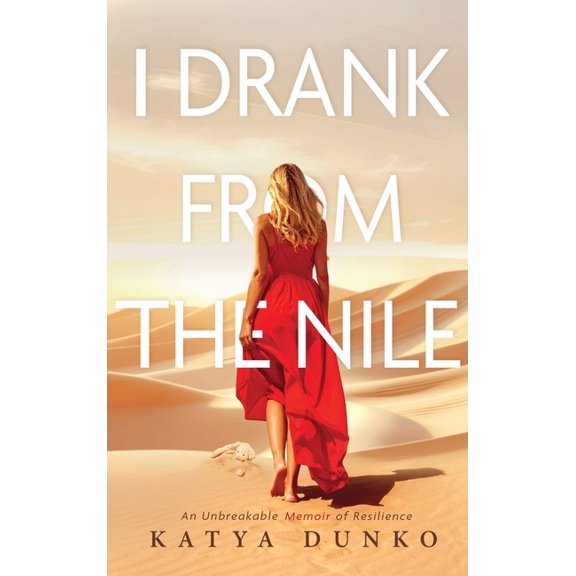 I Drank From The Nile: An Unbreakable Memoir of Resilience, (Hardcover)