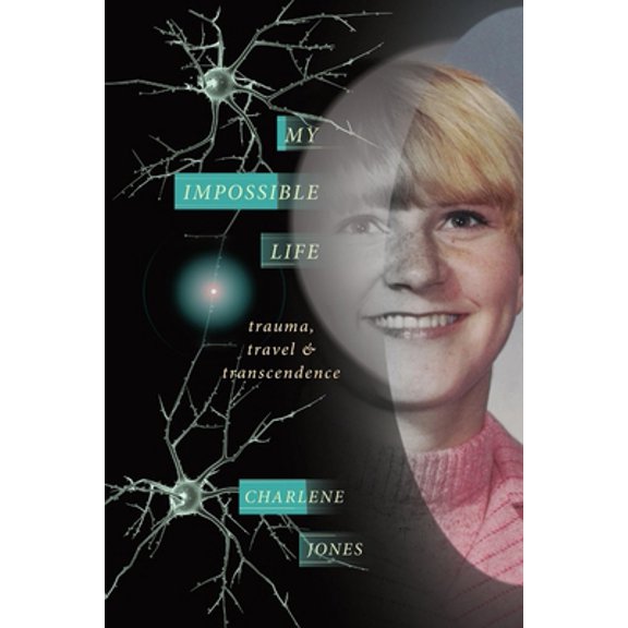 Pre-Owned My Impossible Life: Trauma Travel Transcendence (Paperback) 1987813324 9781987813326