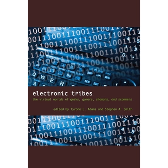 Pre-Owned Electronic Tribes: The Virtual Worlds of Geeks, Gamers, Shamans, and Scammers (Paperback) by Tyrone L Adams, Stephen A Smith