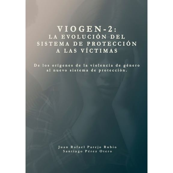 Sistema VioGen-2. La evoluciÃ³n del sistema de protecciÃ³n a las vÃ­ctimas.: De los orÃ­genes de la violencia de gÃ©nero al n, (Paperback)