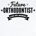thumbnail image 2 of CafePress - Future Orthodontist Like My Mommy Body Suit - Baby Light Bodysuit, Size Newborn - 24 Months, 2 of 4