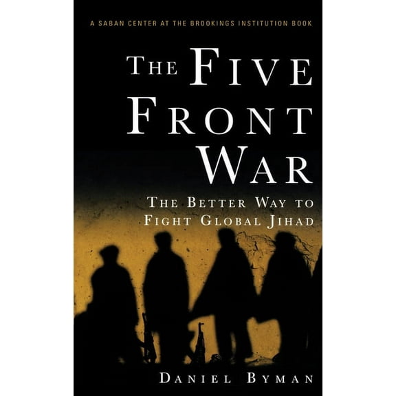 The Five Front War: The Better Way to Fight Global Jihad, (Hardcover)