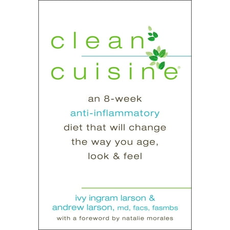 Clean Cuisine : An 8-Week Anti-Inflammatory Diet that Will Change the Way You Age, Look &