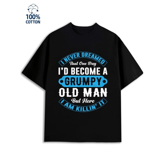 Grumpy Old Man men 180G 100% Cotton black Funny Unisex Shirt Short Sleeve tshirts Casual Unisex Shirt Crewneck tshirts Retro Unisex Shirt Crewneck tshirts Original Unisex Shirt Printed tshirts