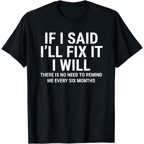 If I Said I'll Fix it I Will Funny Handyman Mechanic T-Shirt