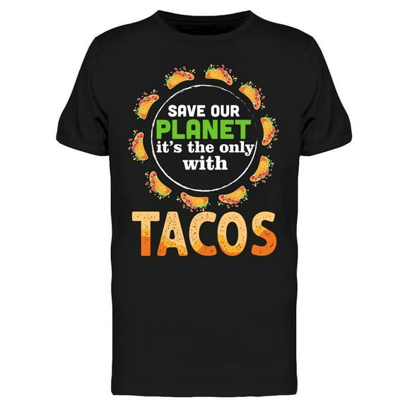 Save The Only Planet With Tacos T-Shirt Men -Image by Shutterstock, Male 3X-Large