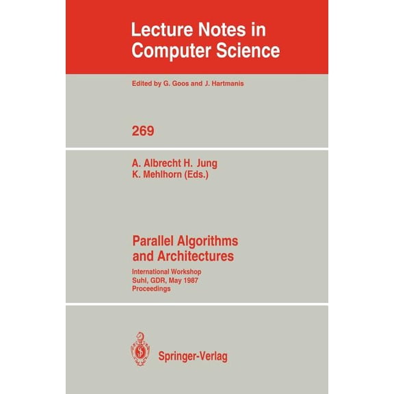 Lecture Notes in Computer Science Parallel Algorithms and Architectures: International Workshop Suhl, Gdr, May 25-30, 1987; Proceedings, Book 269, (Paperback)