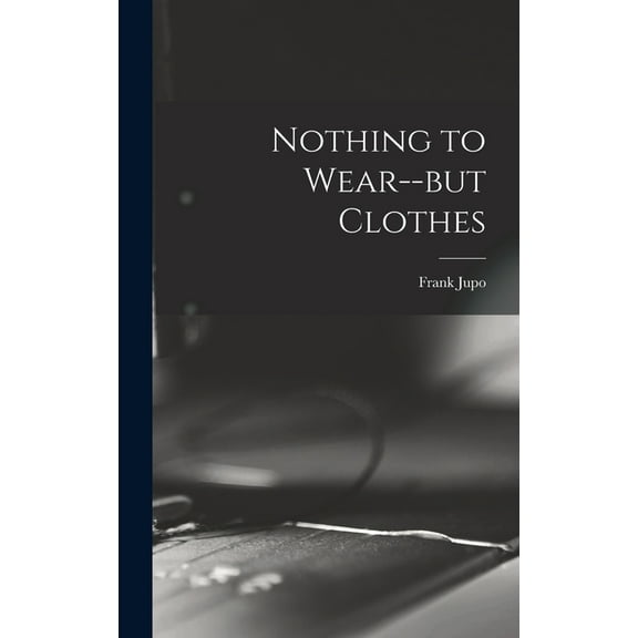 Nothing to Wear--but Clothes, (Hardcover)