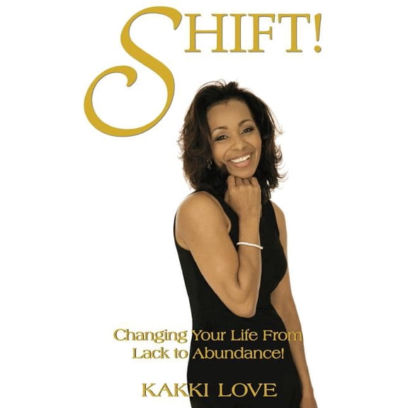 Shift: Changing Your Life from Lack to Abundance (Paperback)