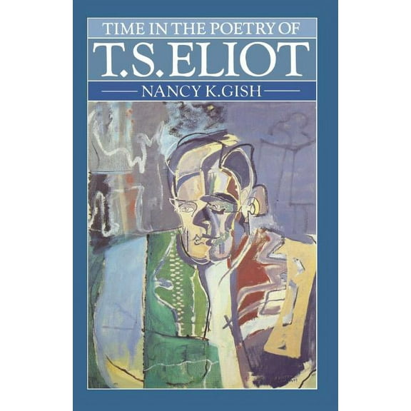 Time in the Poetry of T. S. Eliot: A Study in Structure and Theme, (Paperback)