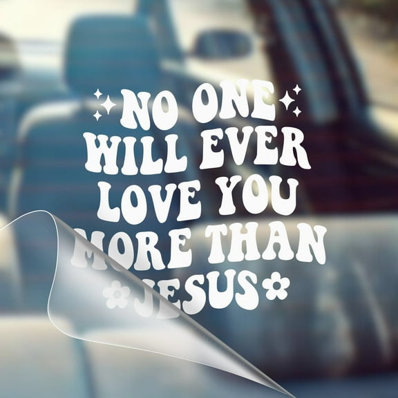 No One Will Ever Love You More Than Jesus - Christian Car Vinyl Decal Bumper Sticker for Wall, Window, Vehicle, Weather Resistant