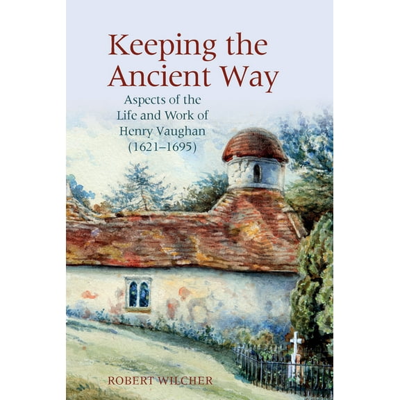 English Association Monographs: English  Keeping the Ancient Way: Aspects of the Life and Work of Henry Vaughan (1621-1695), Book 7, (Paperback)