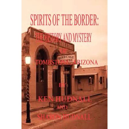 Spirits of the Border : The History and Mystery of Tombstone,