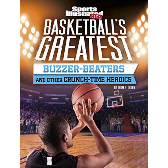 Les Plus Grands Buzzer-Beaters de Basket-Ball et Autres Héroïsmes de Crunch-Time (Sports Illustrés Enfants Crunch Time)