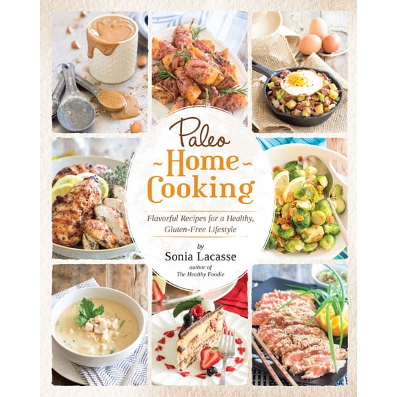 Paleo Home Cooking: Flavorful Recipes for a Healthy, Gluten-Free Lifestyle, (Paperback)