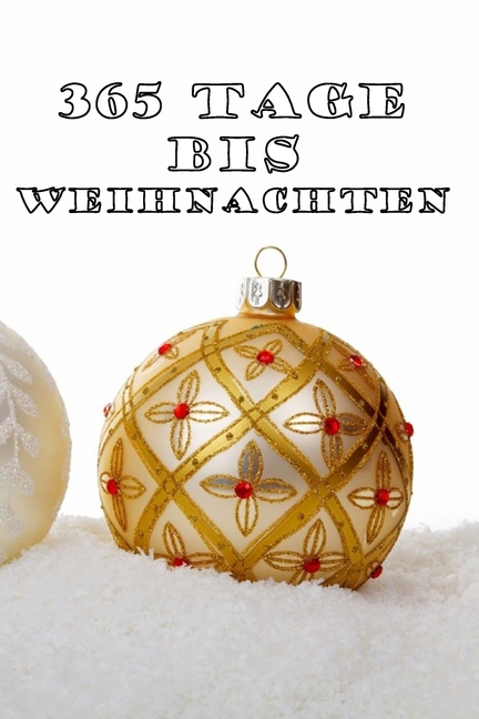365 Tage bis Weihnachten: 365 Tage Countdown bis Weihnachten - Spaß und 