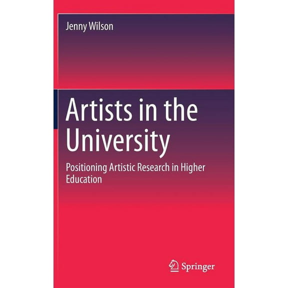 Artists in the University: Positioning Artistic Research in Higher Education, (Hardcover)
