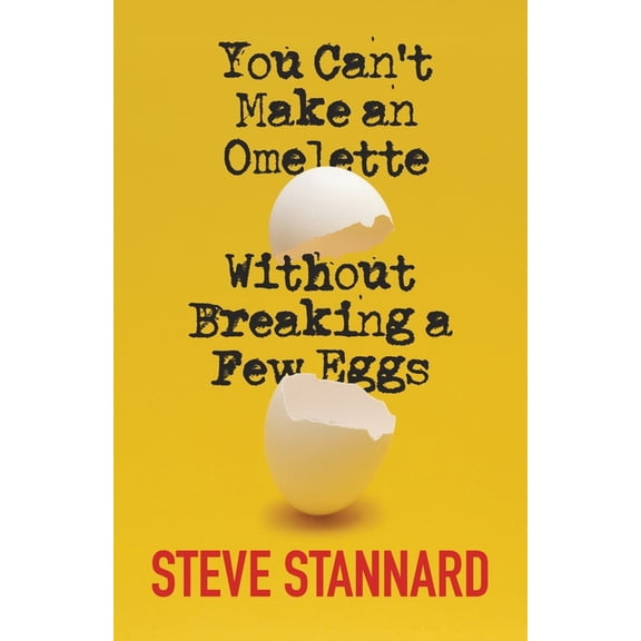 You Can't Make an Omelette Without Breaking a Few Eggs, (Paperback)