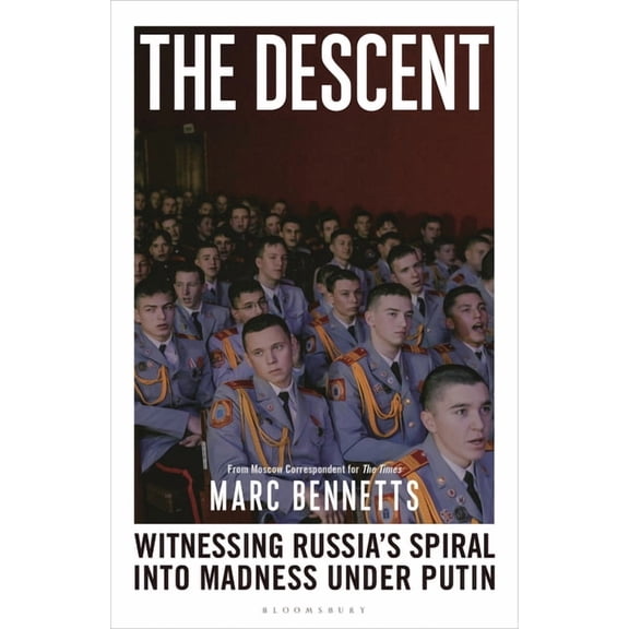 The Descent: Witnessing Russia's Spiral Into Madness Under Putin, (Hardcover)