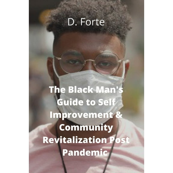 The Black Man's Guide to Self-Improvement and Community Revitalization Post-Pandemic, (Paperback)