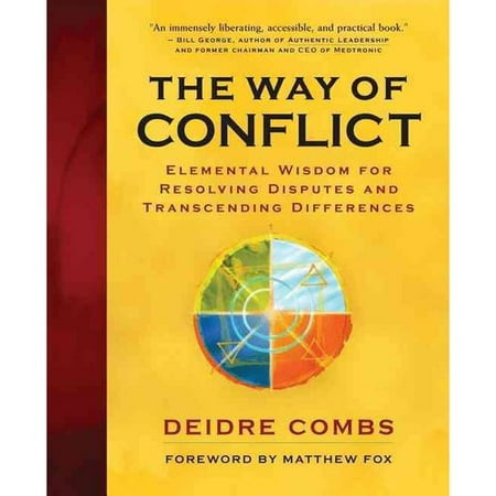The Way Of Conflict Elemental Wisdom For Resolving Disputes And Transcending Differences