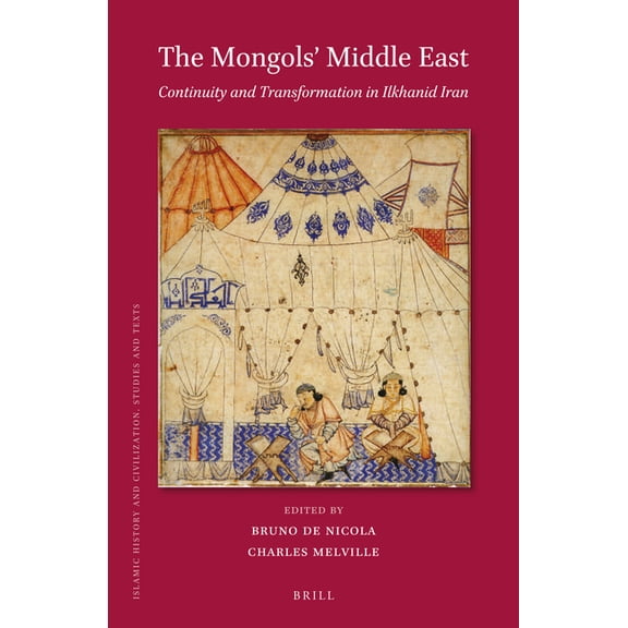 Islamic History and Civilization The Mongols' Middle East: Continuity and Transformation in Ilkhanid Iran, Book 127, (Paperback)