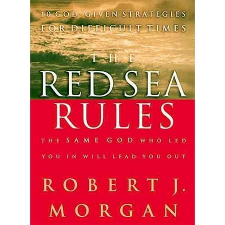 The Red Sea Rules: 10 God-Given Strategies for Difficult Times