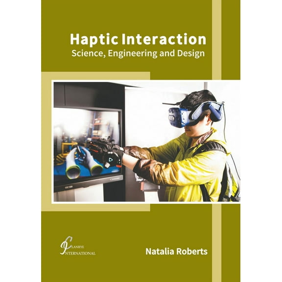 Haptic Interaction: Science, Engineering and Design, (Hardcover)