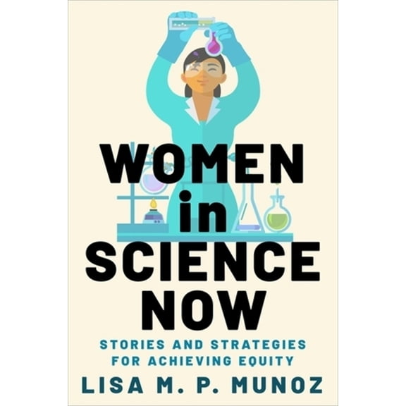 Women in Science Now: Stories and Strategies for Achieving Equity, (Paperback)