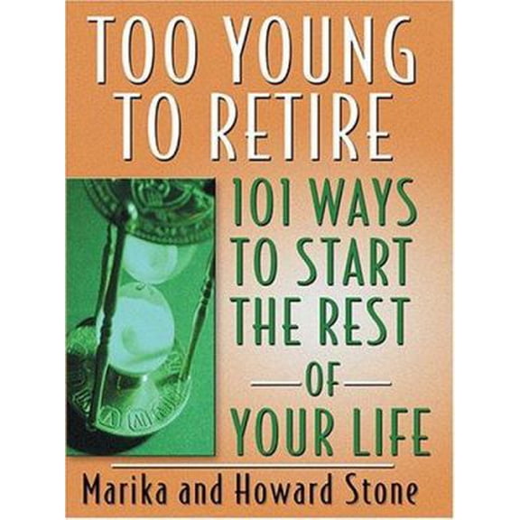 Pre-Owned Too Young to Retire: 101 Ways to Start the Rest of Your Life (Hardcover) 0786268085 9780786268085