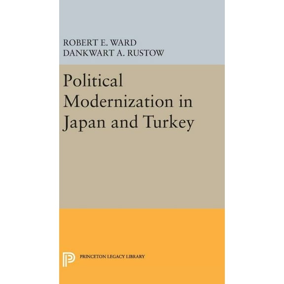 Princeton Legacy Library Political Modernization in Japan and Turkey, Book 1892, (Hardcover)