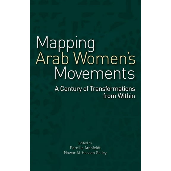 Mapping Arab Women's Movements: A Century of Transformations from Within, (Hardcover)