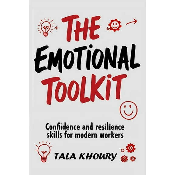 The Emotional Toolkit: Confidence and Resilience Skills for Modern Workers, (Paperback)