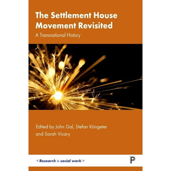 Research in Social Work The Settlement House Movement Revisited: A Transnational History, (Hardcover)