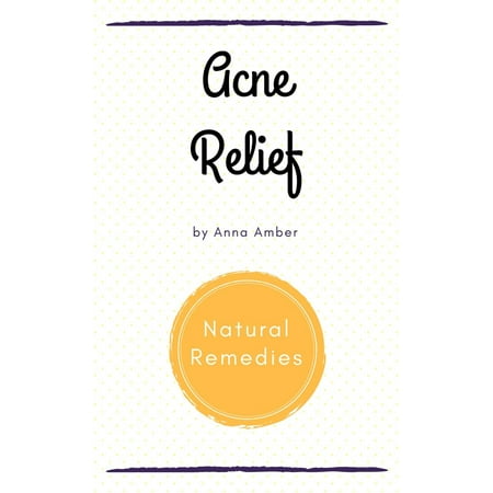 Acne Relief: Natural Remedies - eBook