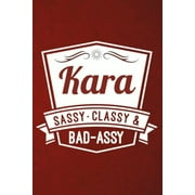 Kara: Sassy Classy & Bad-Assy Personalized Notebook and Journal