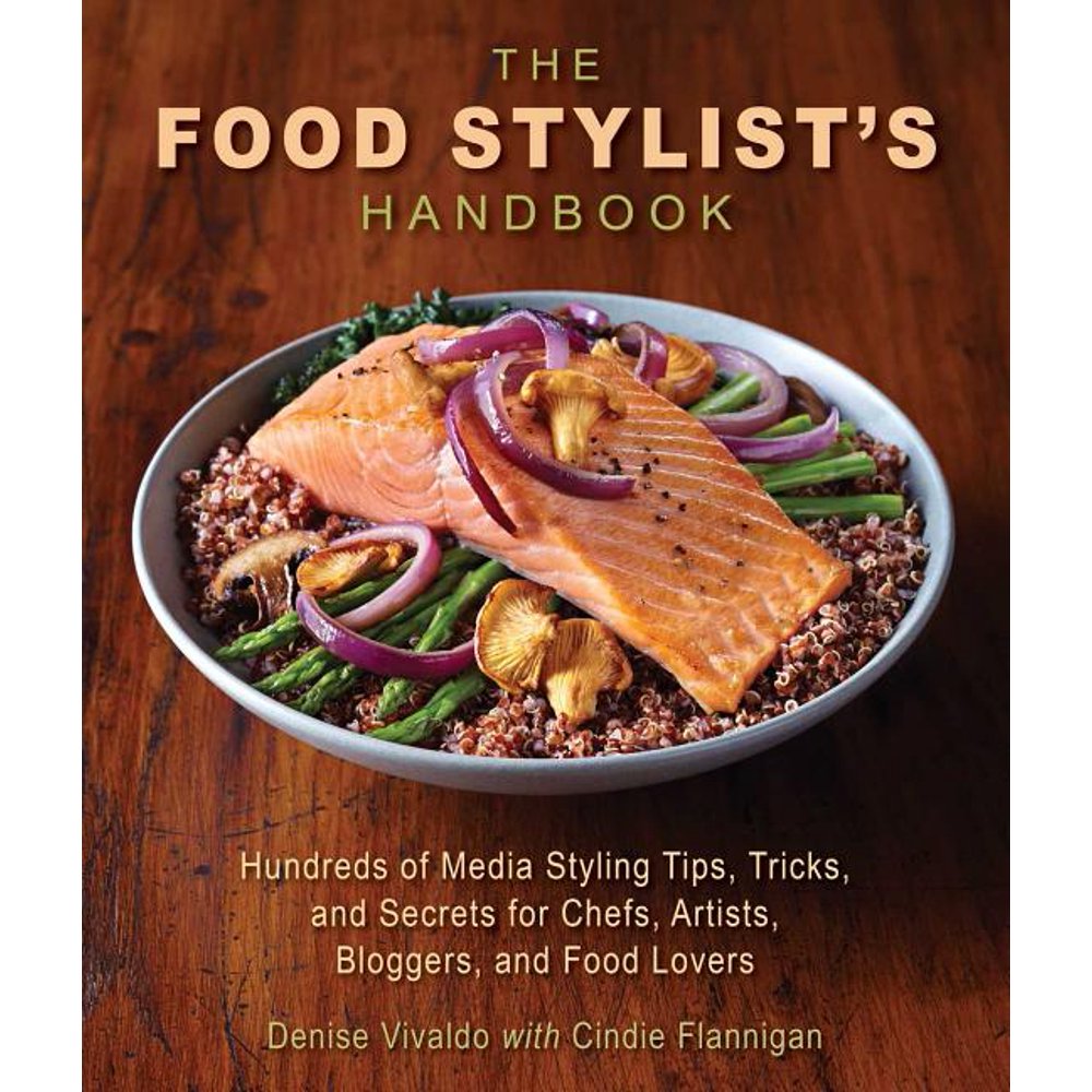 The Food Stylist's Handbook Hundreds of Media Styling Tips, Tricks