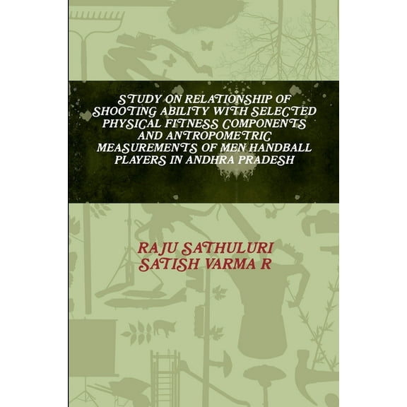 Study on Relationship of Shooting Ability with Selected Physical Fitness Components and Antropometric Measurements of Me, (Paperback)