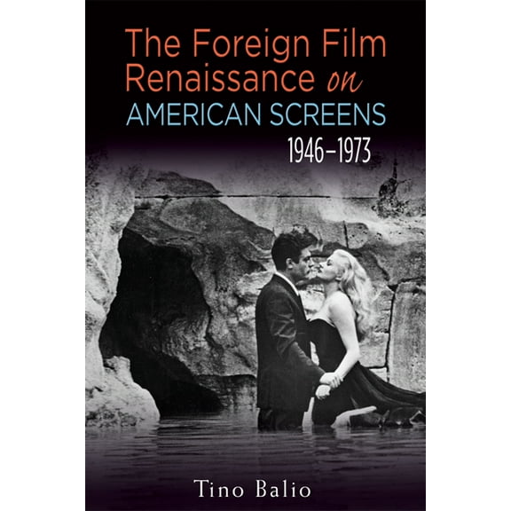 Wisconsin Film Studies The Foreign Film Renaissance on American Screens, 1946a 1973, (Paperback)