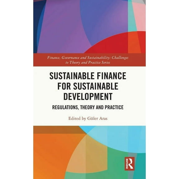 Finance, Governance and Sustainability Sustainable Finance for Sustainable Development: Regulations, Theory and Practice, (Hardcover)