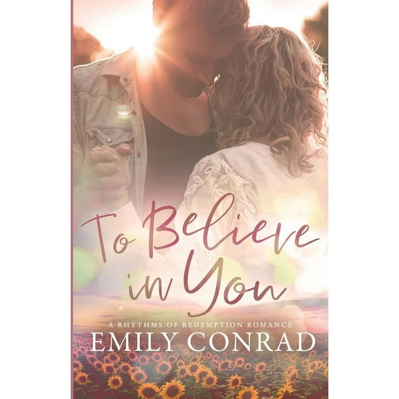 Rhythms of Redemption Romances To Believe In You: A Contemporary Christian Romance, Book 4, (Paperback)